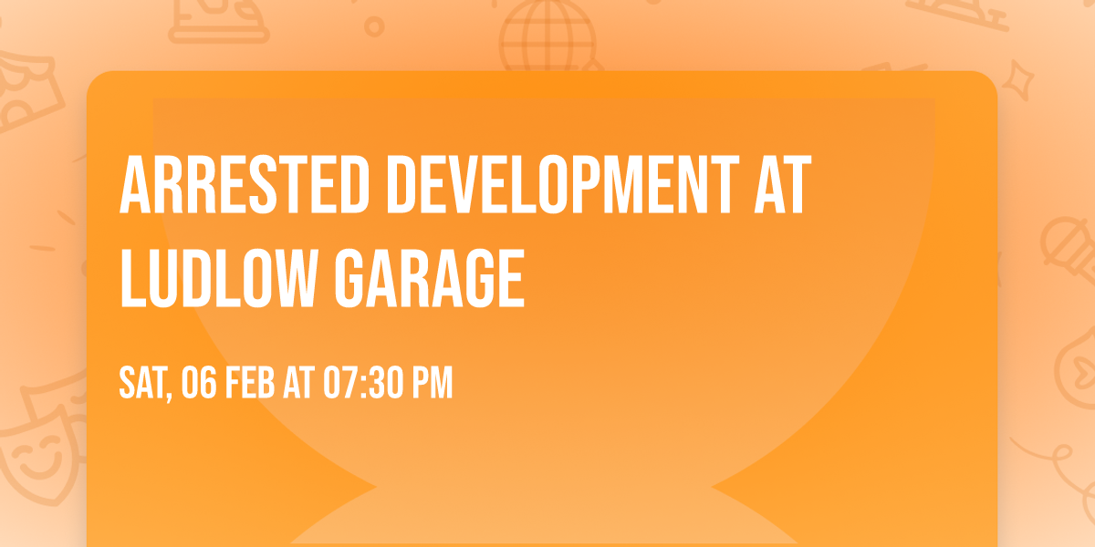 Arrested Development at Ludlow Garage