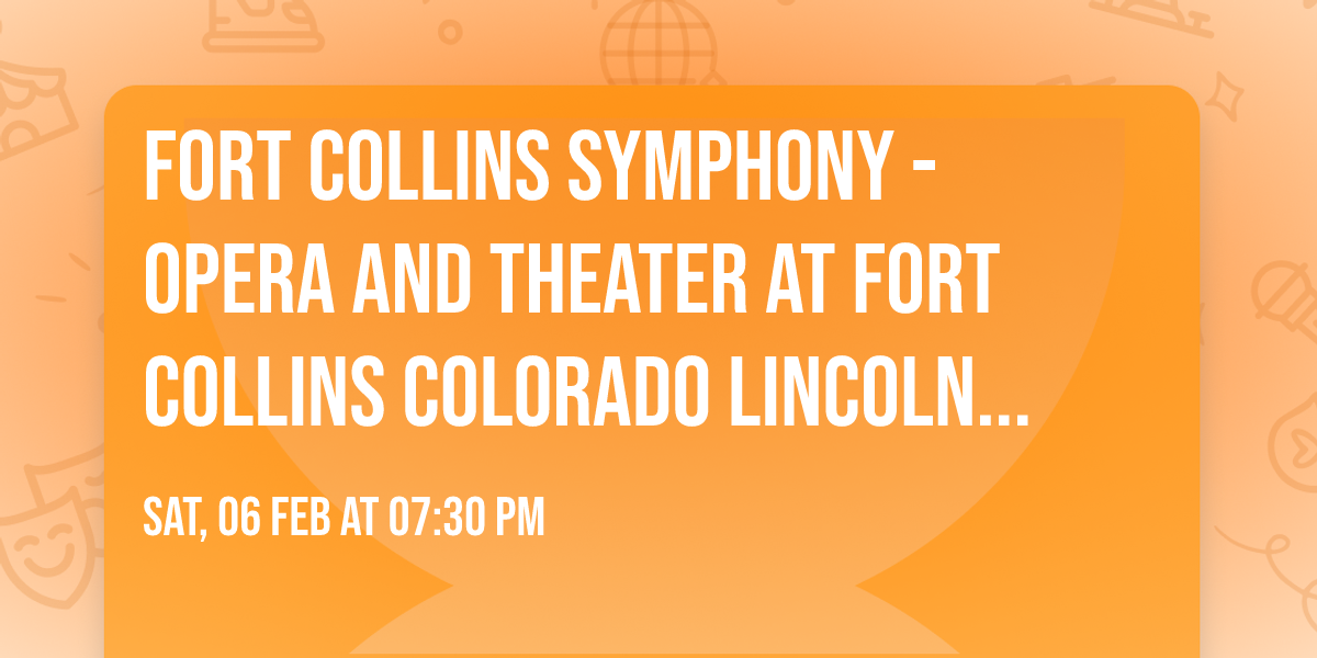 Fort Collins Symphony - Opera and Theater at Fort Collins Colorado Lincoln Center
