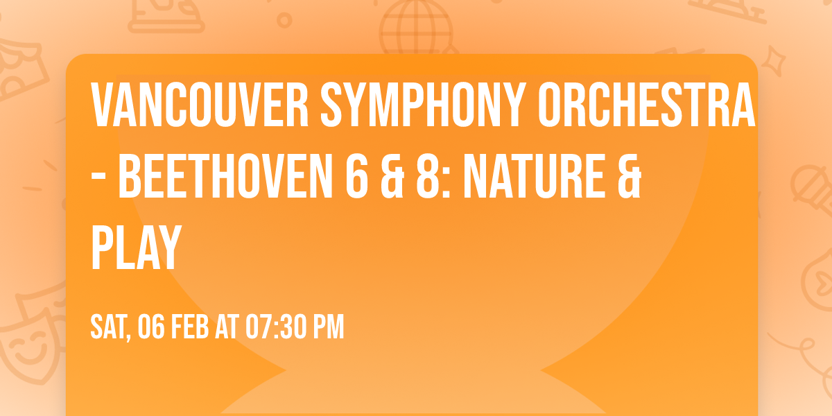Vancouver Symphony Orchestra - Beethoven 6 & 8: Nature & Play