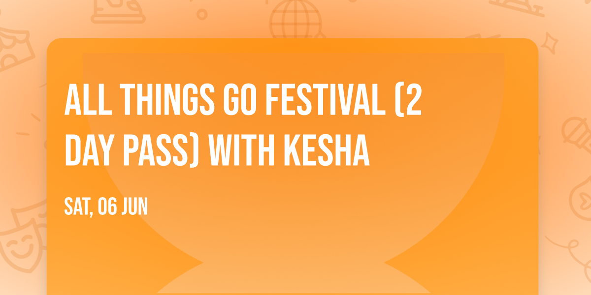 All Things Go Festival (2 Day Pass) with Kesha