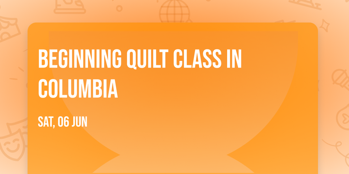 Beginning Quilt Class in Columbia 
