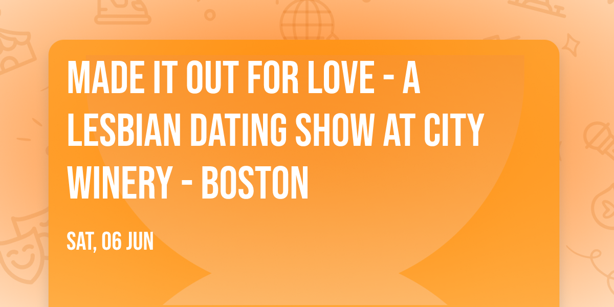 Made It Out for Love - A Lesbian Dating Show at City Winery - Boston