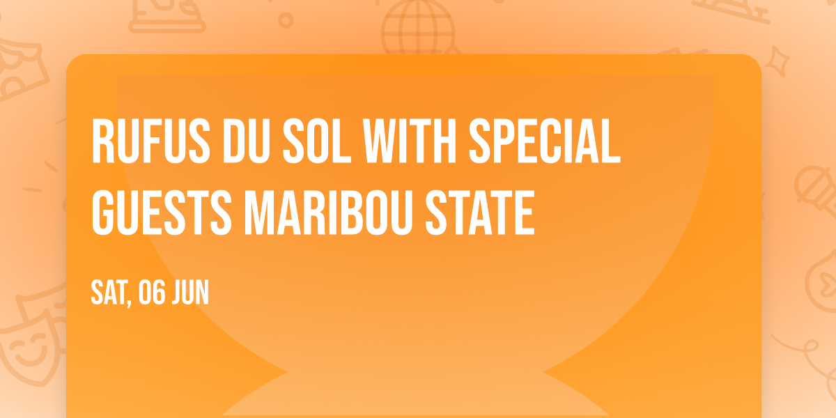 RUFUS DU SOL with special guests Maribou State