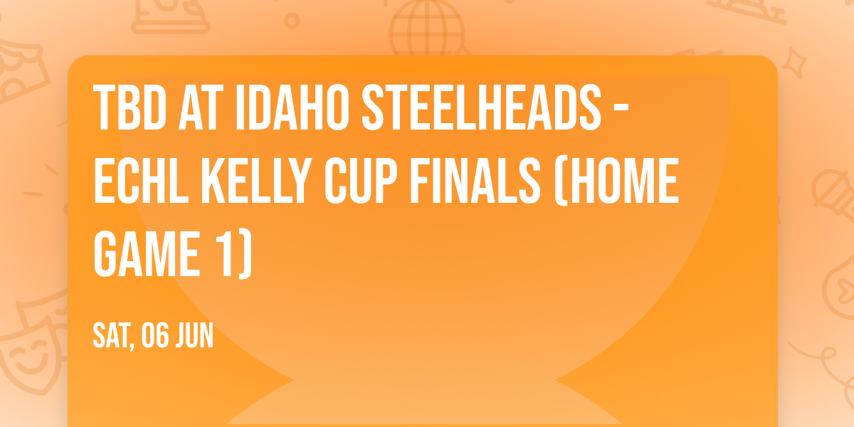 TBD at Idaho Steelheads - ECHL Kelly Cup Finals (Home Game 1)