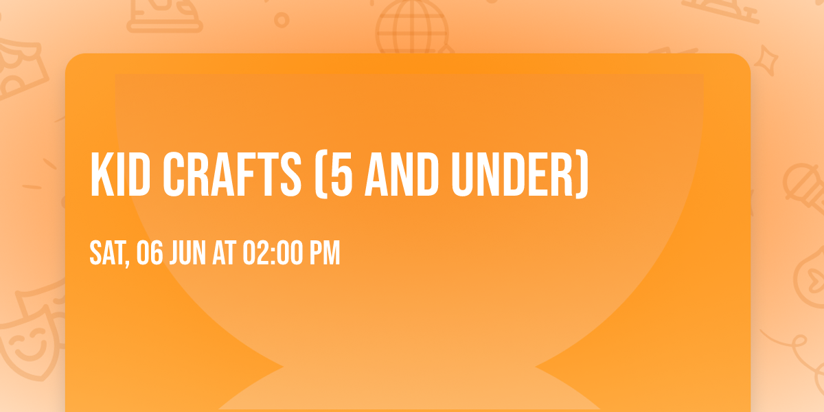 Kid Crafts (5 and under)