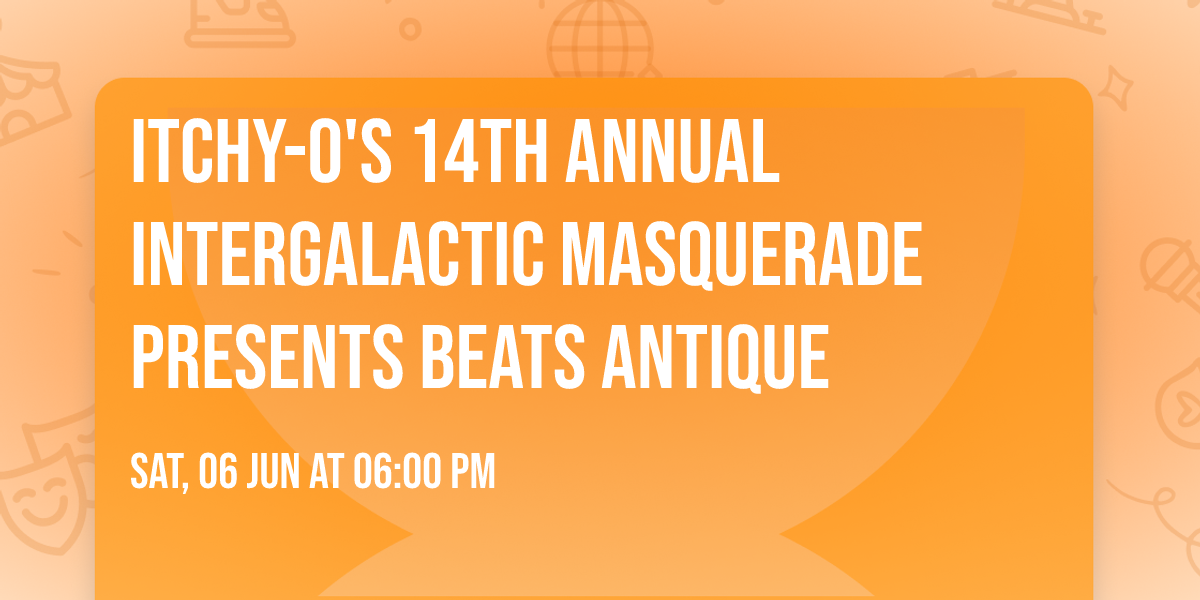 Itchy-O's 14th Annual Intergalactic Masquerade presents BEATS ANTIQUE