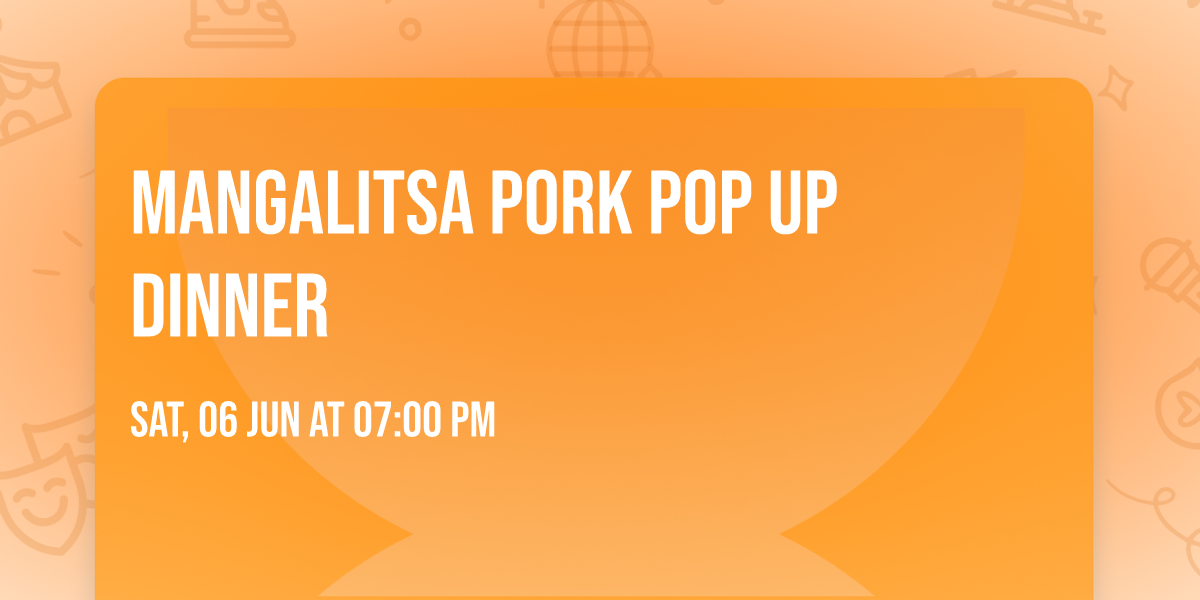 Mangalitsa Pork Pop Up Dinner