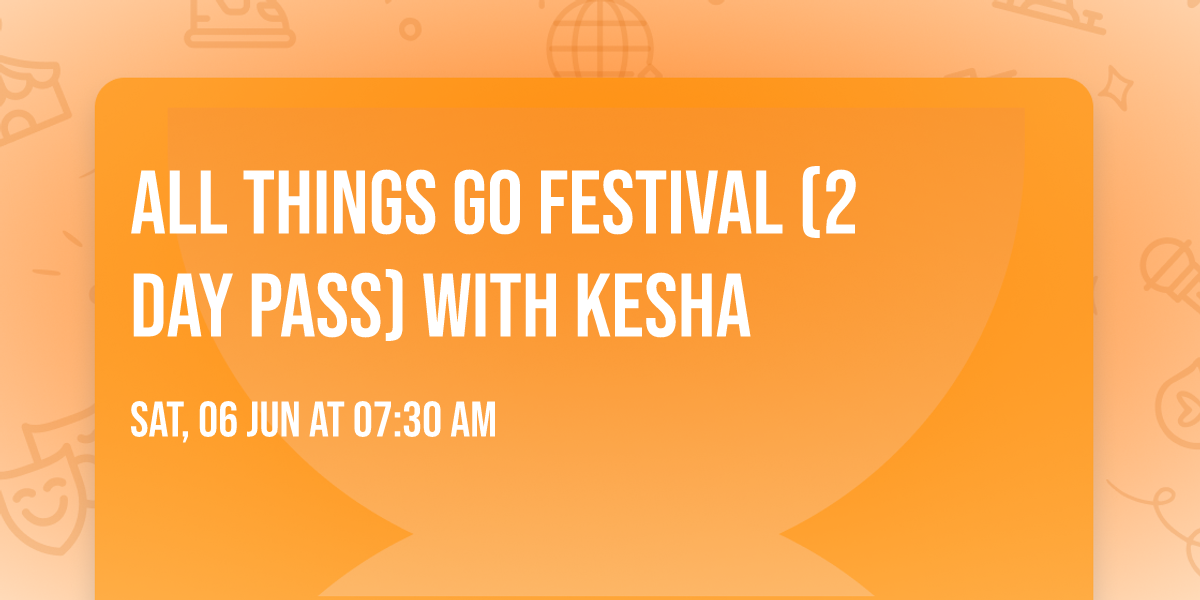 All Things Go Festival (2 Day Pass) with Kesha