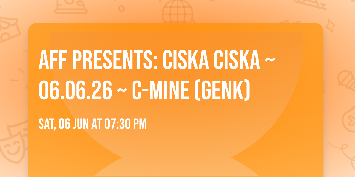 AFF presents: Ciska Ciska ~ 06.06.26 ~ C-mine (Genk)