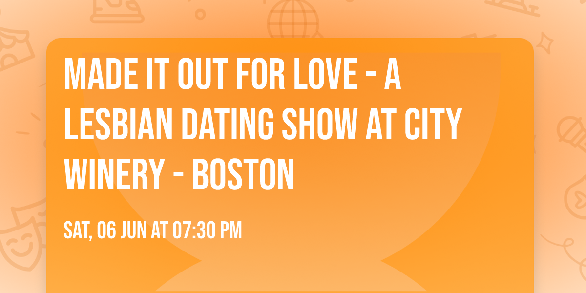 Made It Out for Love - A Lesbian Dating Show at City Winery - Boston