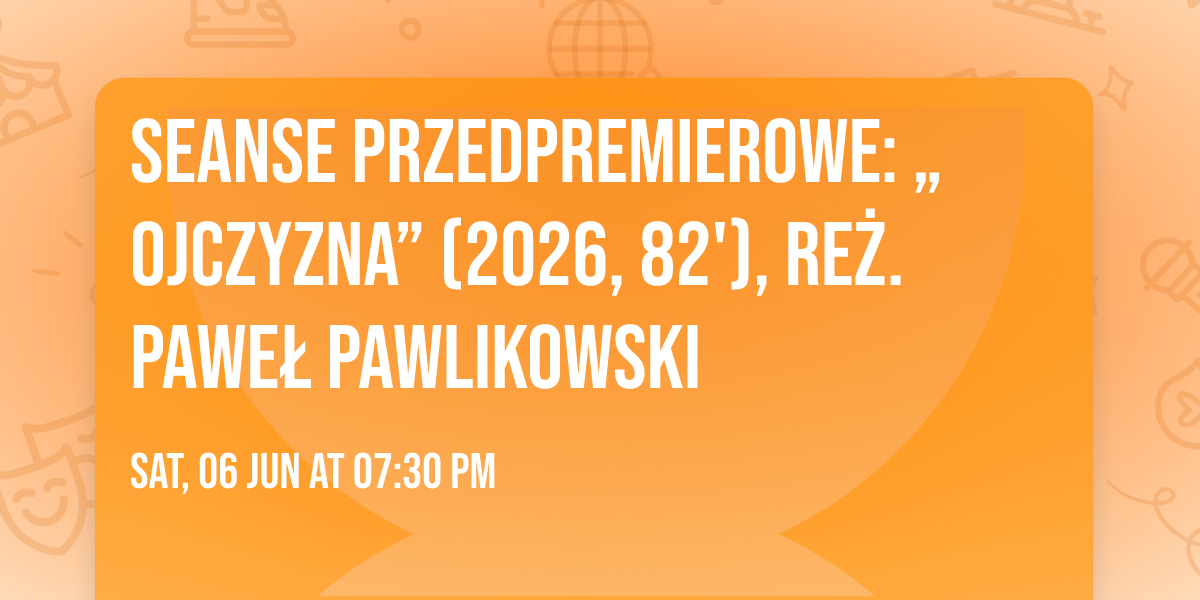 Seanse przedpremierowe: \u201eOjczyzna\u201d (2026, 82'), re\u017c. Pawe\u0142 Pawlikowski