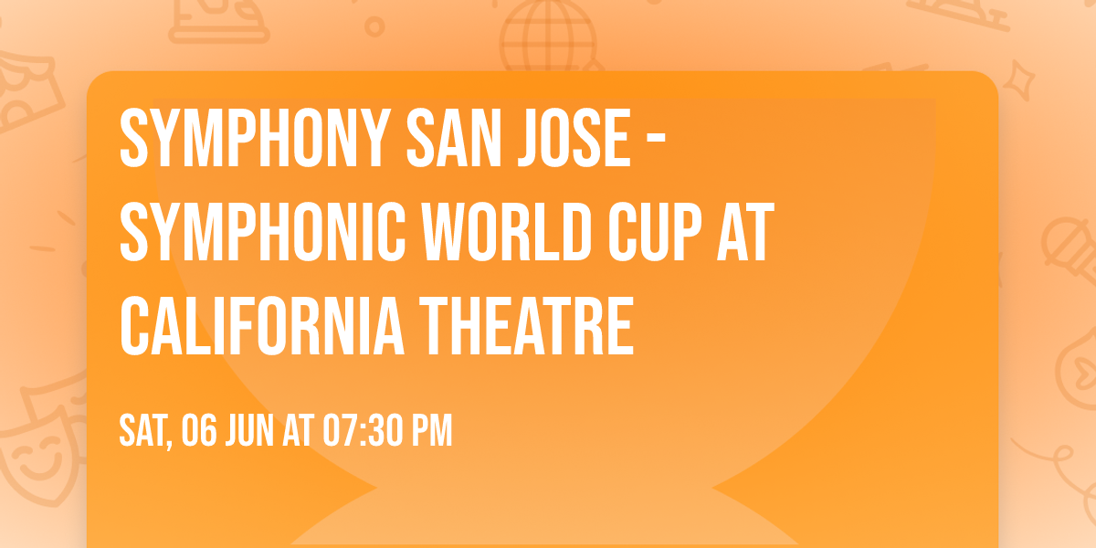 Symphony San Jose - Symphonic World Cup at California Theatre