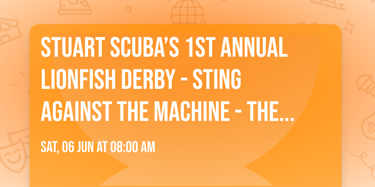 Stuart Scuba\u2019s 1st Annual Lionfish Derby - Sting Against the Machine - The Stingback Tournament