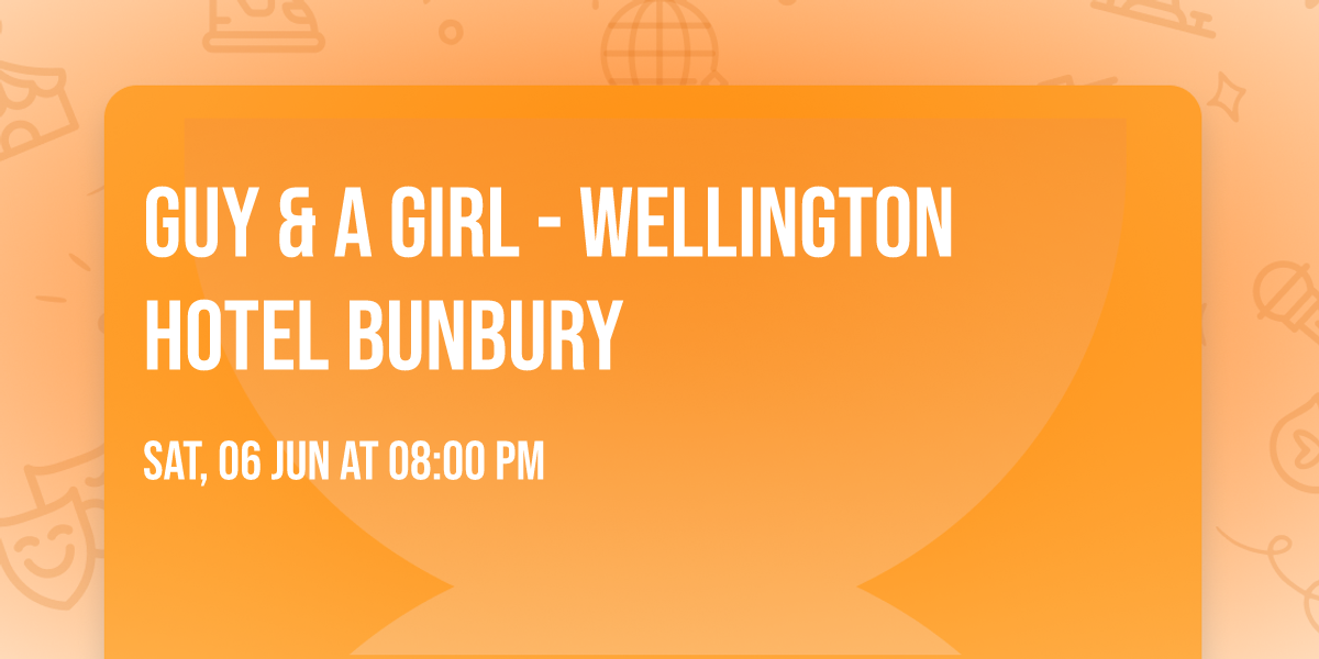 Guy & a Girl - Wellington Hotel Bunbury 