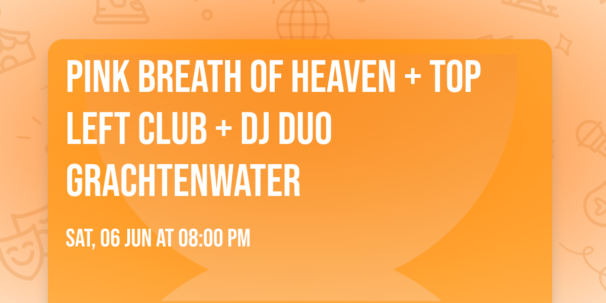 PINK BREATH OF HEAVEN + TOP LEFT CLUB + DJ duo Grachtenwater 
