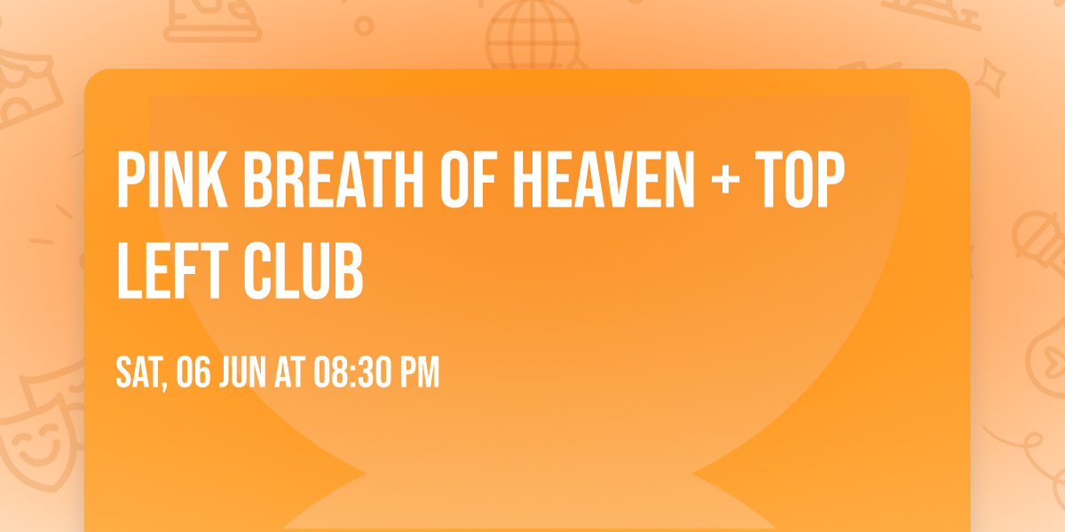 PINK BREATH OF HEAVEN + TOP LEFT CLUB 