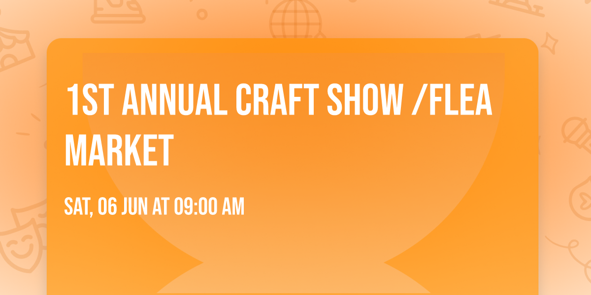 1st annual craft show \/flea market