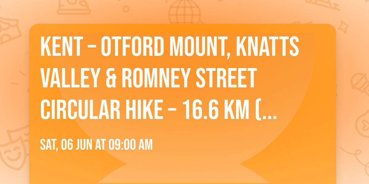 Kent \u2013 Otford Mount, Knatts Valley & Romney Street Circular Hike \u2013 16.6 km (Challenging)