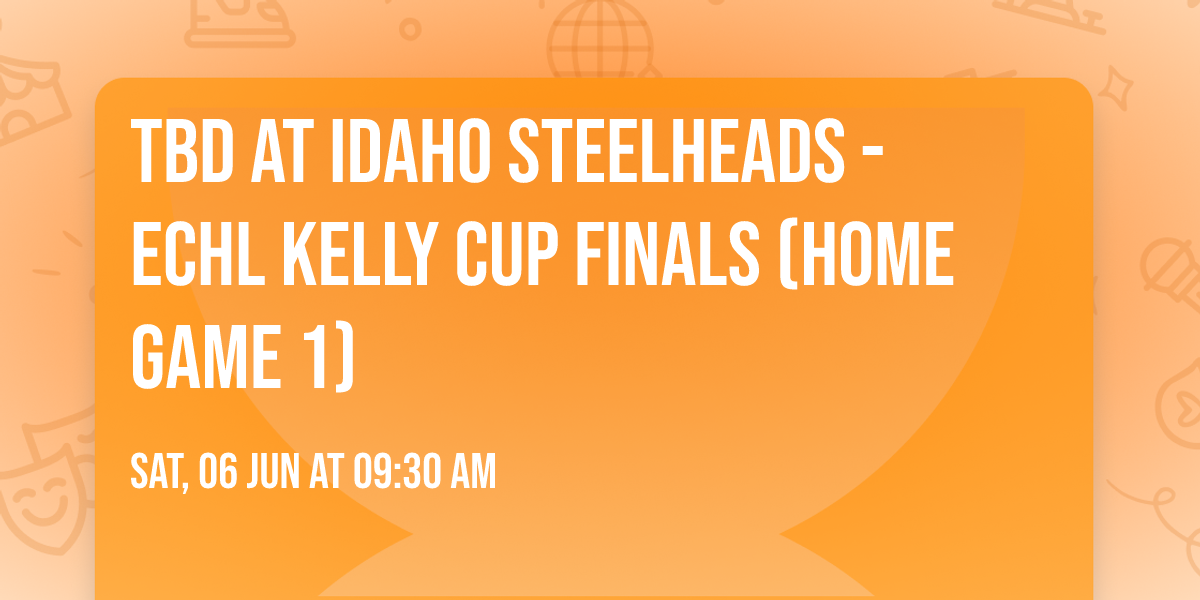TBD at Idaho Steelheads - ECHL Kelly Cup Finals (Home Game 1)