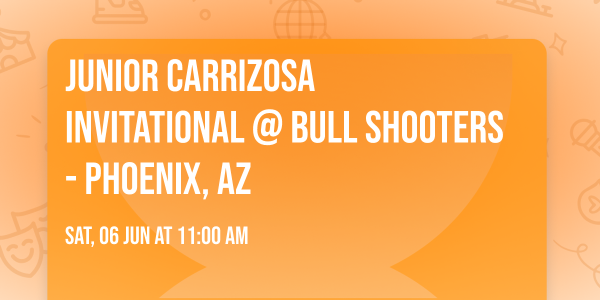 Junior Carrizosa Invitational @ Bull Shooters - Phoenix, AZ 