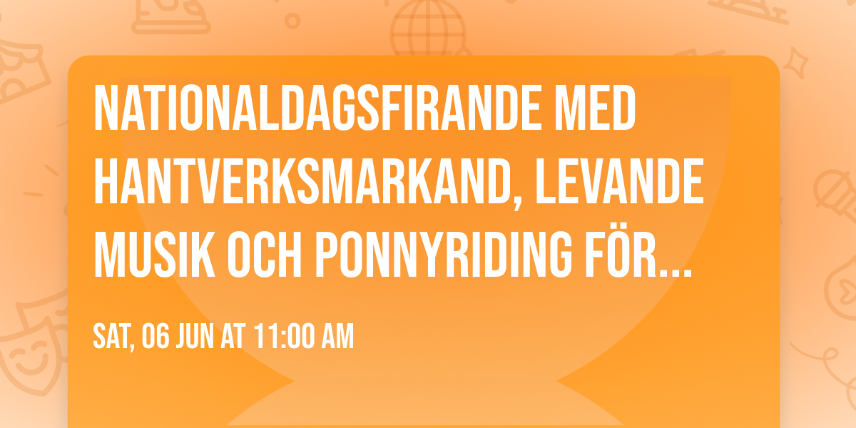 NATIONALDAGSFIRANDE MED HANTVERKSMARKAND, LEVANDE MUSIK OCH PONNYRIDING F\u00d6R BARN