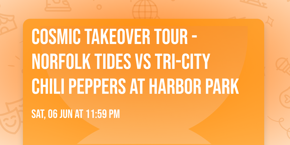 Cosmic Takeover Tour - Norfolk Tides vs Tri-City Chili Peppers at Harbor Park