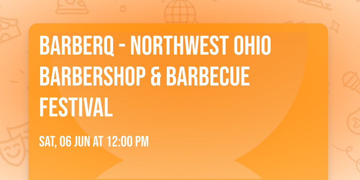 BarberQ - Northwest Ohio Barbershop & Barbecue Festival