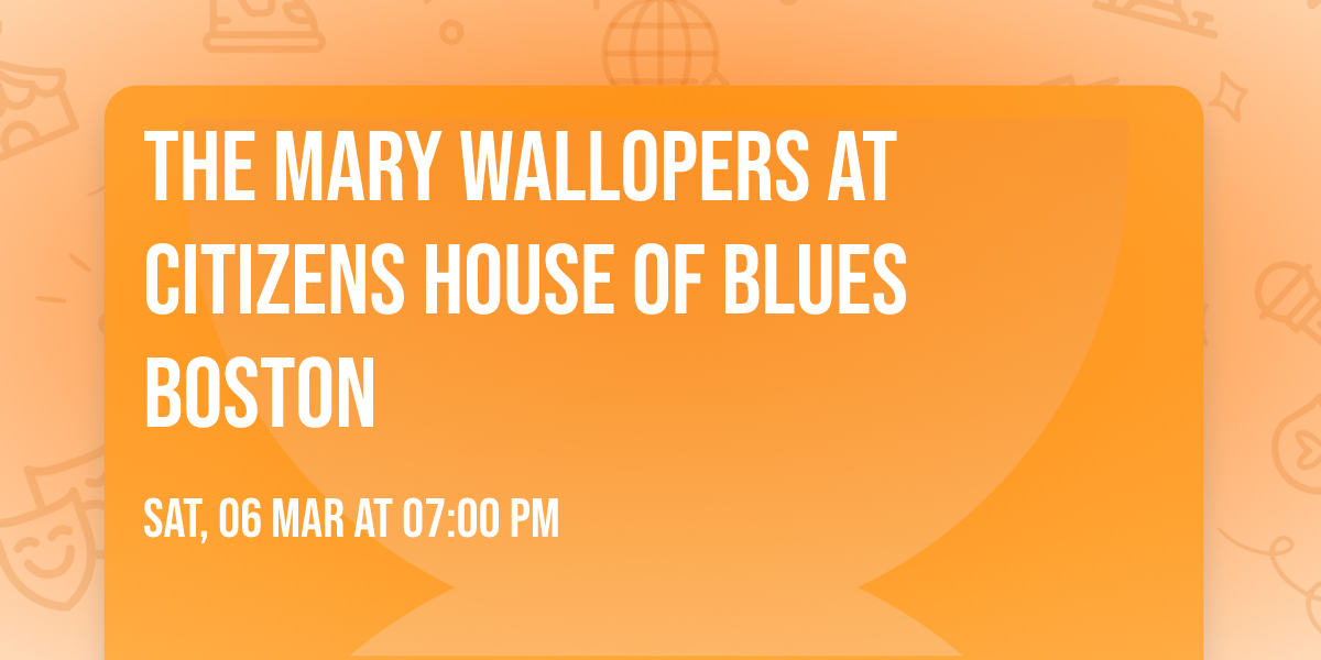 The Mary Wallopers at Citizens House of Blues Boston