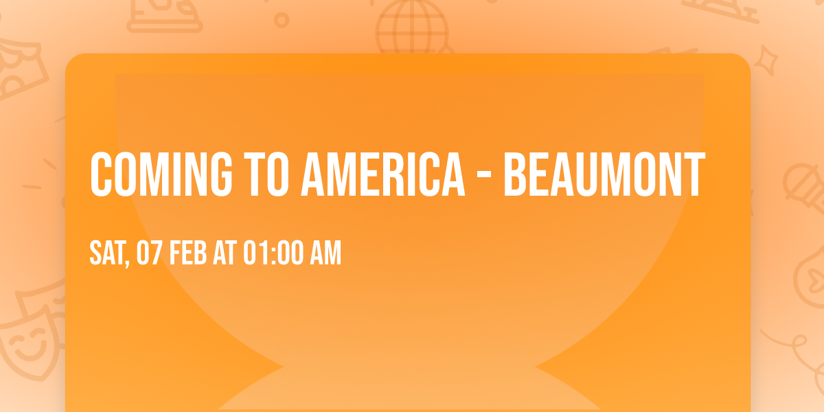 Coming to America - Beaumont