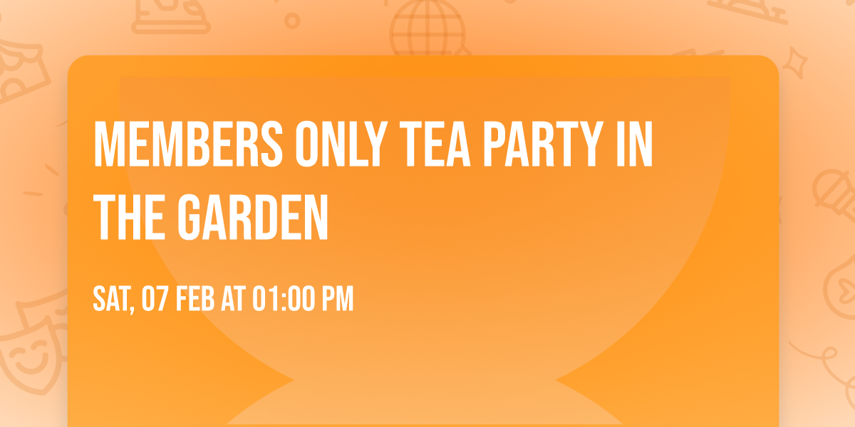Members Only Tea Party in the Garden