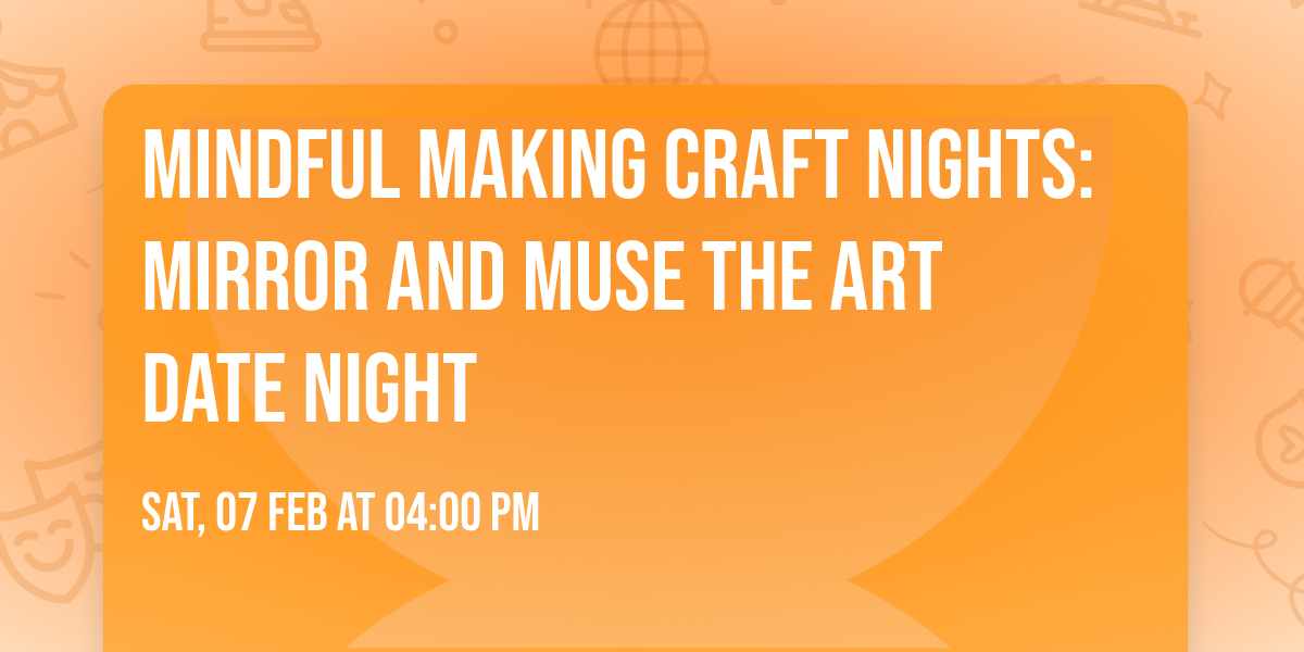 Mindful Making Craft Nights: Mirror and Muse the Art Date Night