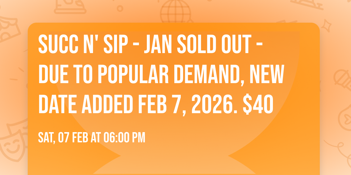 Succ n' Sip - Jan sold out - Due to popular demand, new date added Feb 7, 2026. $40