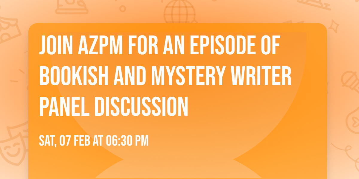 Join AZPM for an episode of Bookish and mystery writer panel discussion