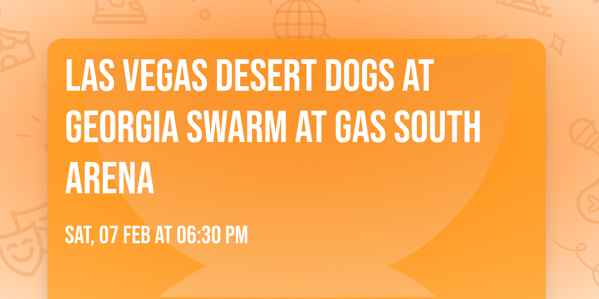 Las Vegas Desert Dogs at Georgia Swarm at Gas South Arena