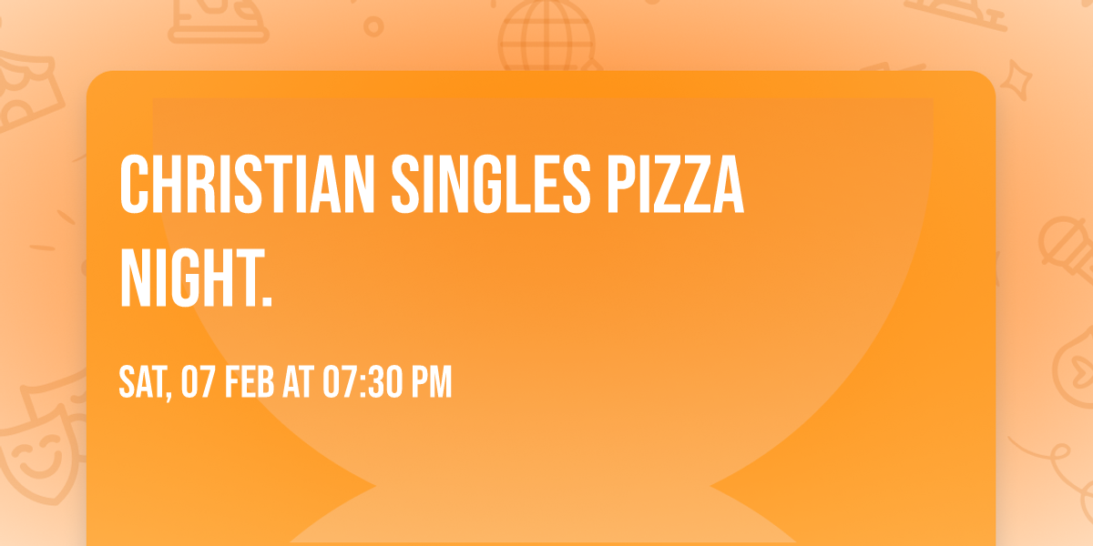 Christian Singles Pizza Night.