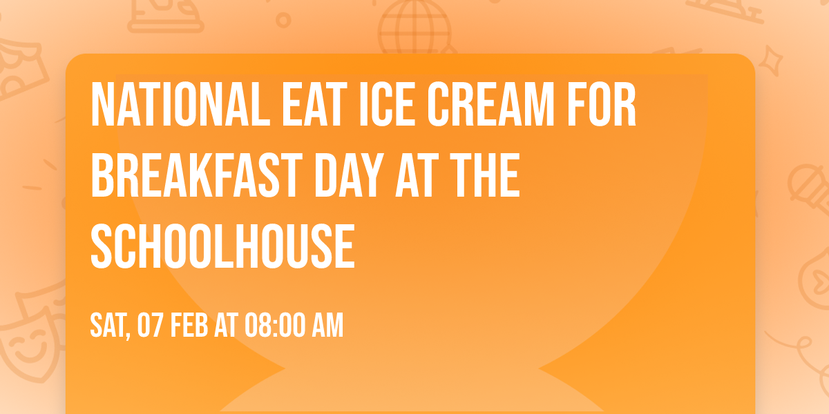 National Eat Ice Cream for Breakfast Day at the Schoolhouse