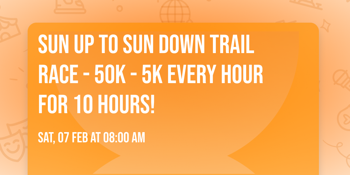 Sun Up To Sun Down Trail Race - 50K - 5K every hour for 10 hours!