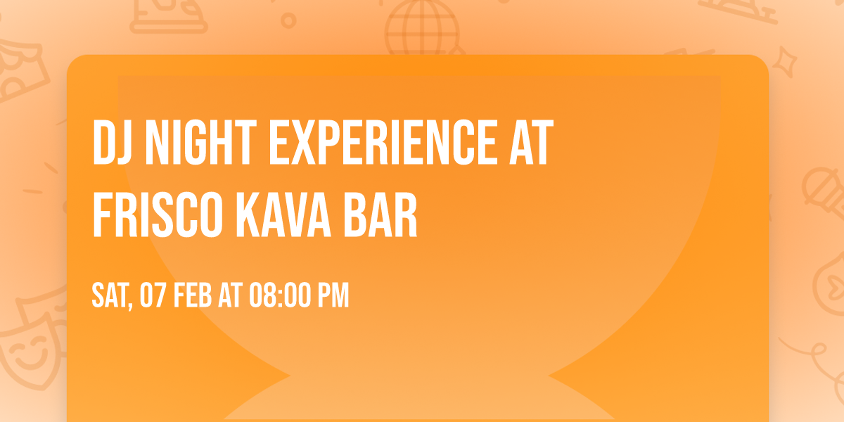 DJ Night Experience At Frisco Kava Bar