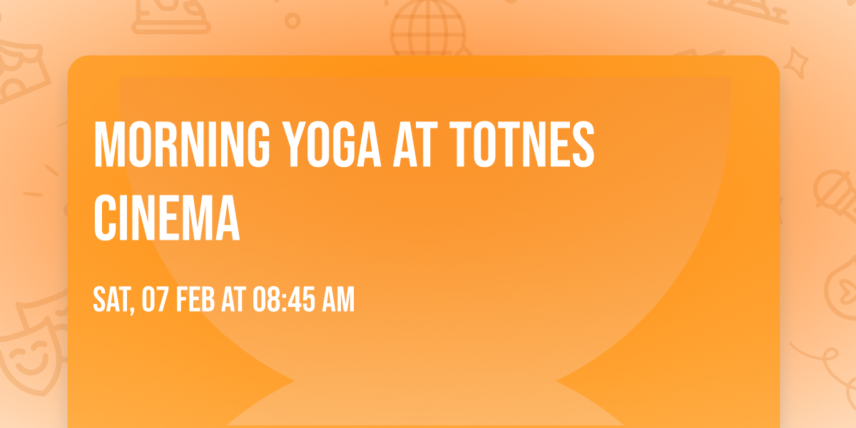 Morning Yoga at Totnes Cinema