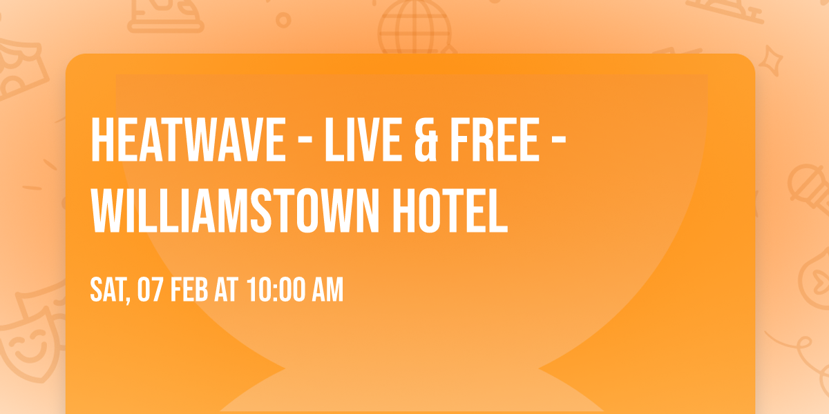 HEATWAVE - LIVE & FREE - WILLIAMSTOWN HOTEL