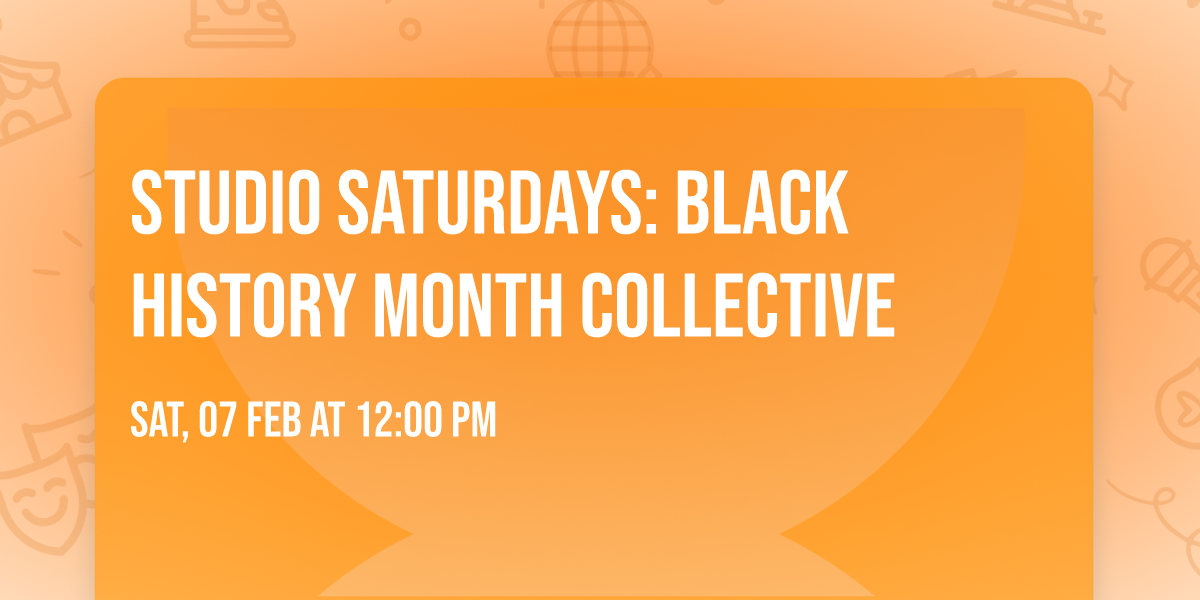 Studio Saturdays: Black History Month Collective