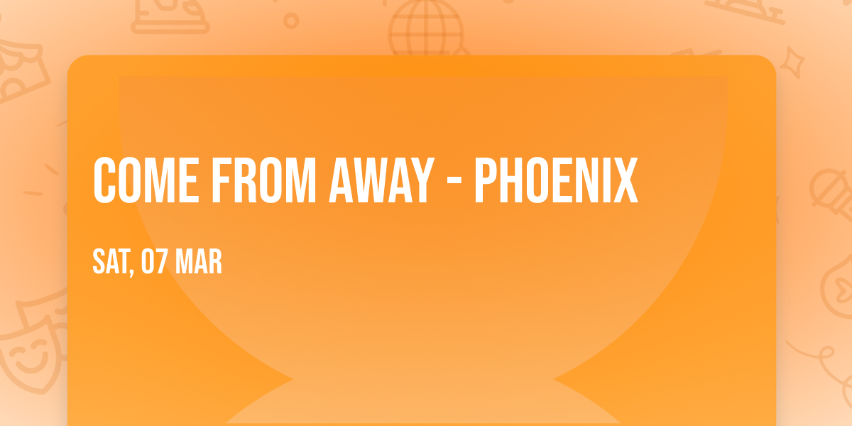 Come From Away - Phoenix