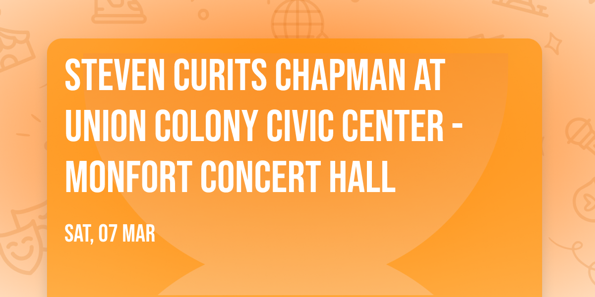 Steven Curits Chapman at Union Colony Civic Center - Monfort Concert Hall