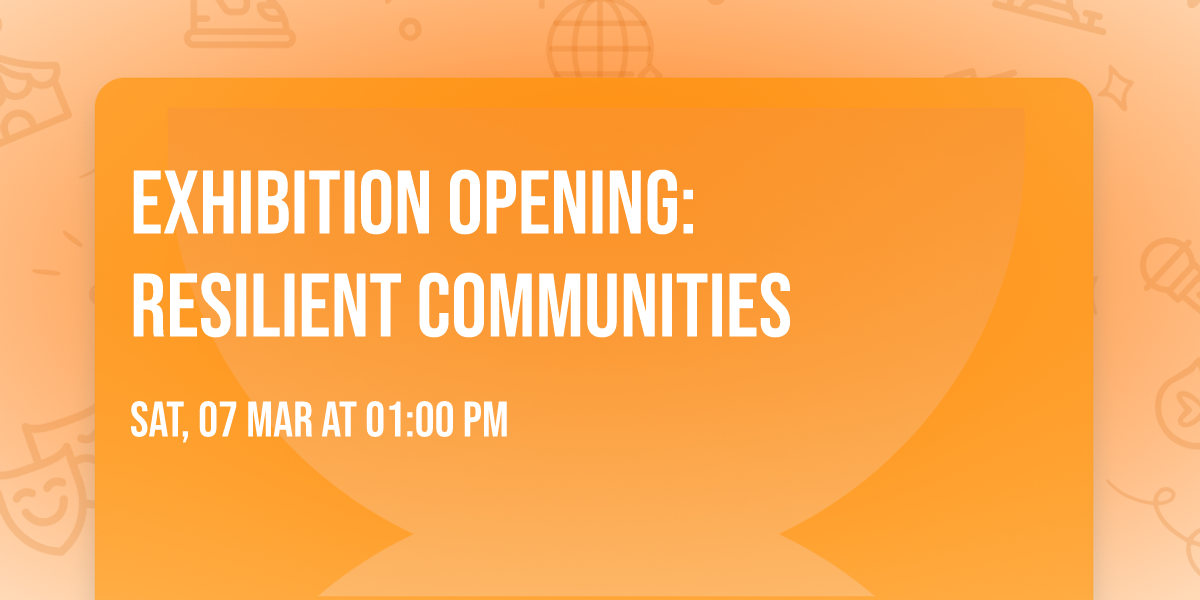 Exhibition Opening: Resilient Communities