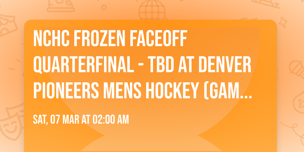 NCHC Frozen Faceoff Quarterfinal - TBD at Denver Pioneers Mens Hockey (Game 1)