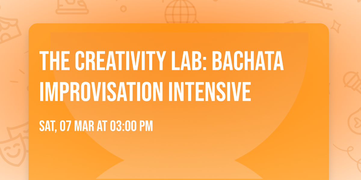 The Creativity Lab: Bachata Improvisation Intensive 