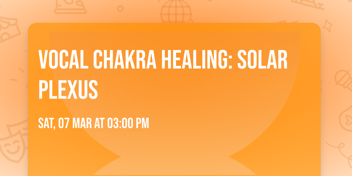 Vocal Chakra Healing: Solar Plexus
