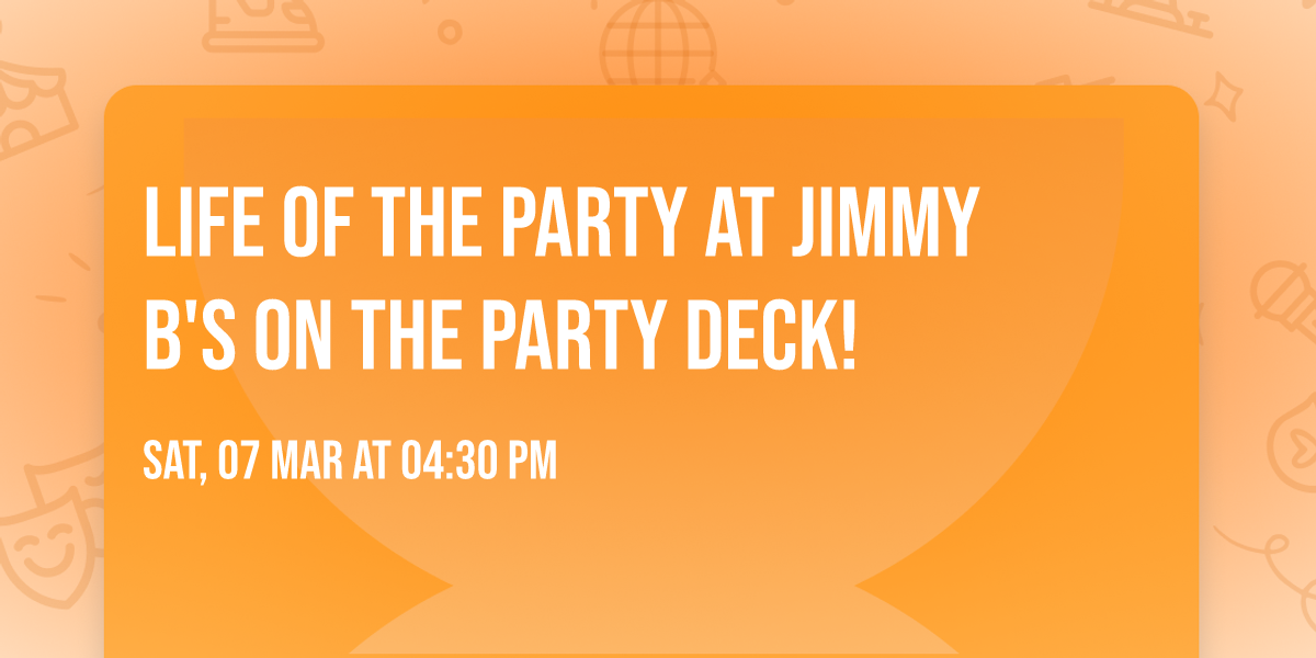 Life of the Party at Jimmy B's on the Party Deck! 