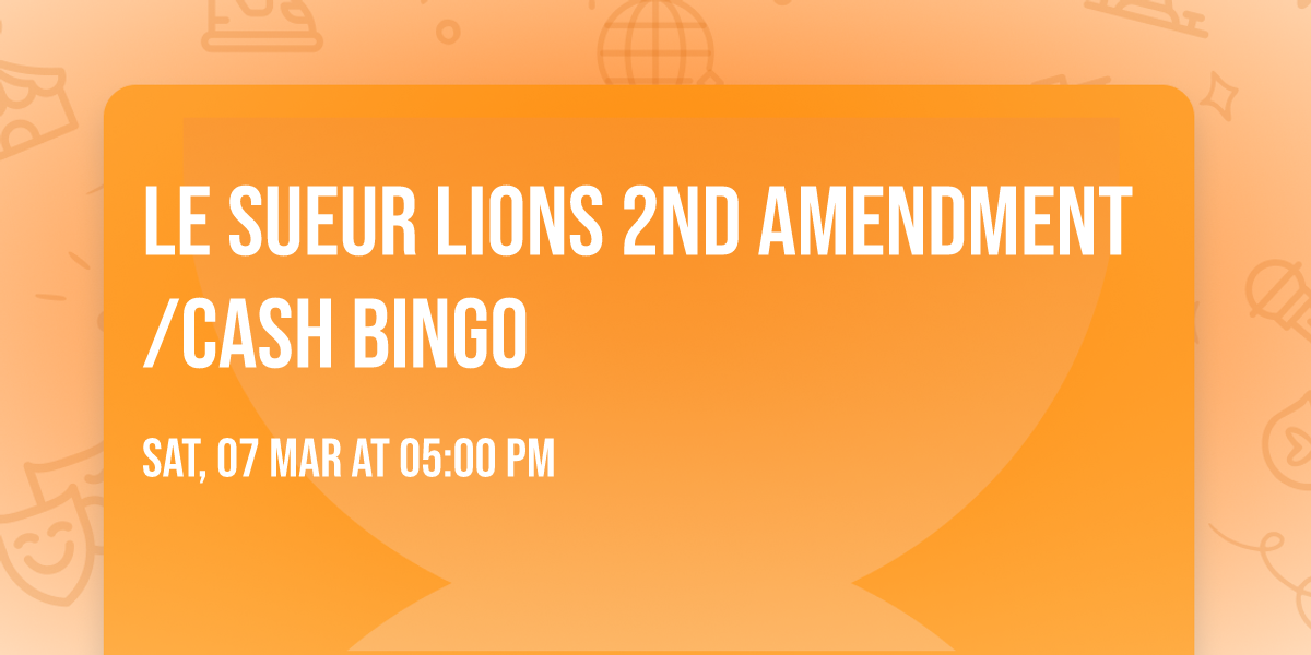 Le Sueur Lions 2nd Amendment\/Cash Bingo