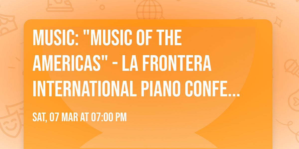Music: "Music of the Americas" - La Frontera International Piano Conference - Brownsville